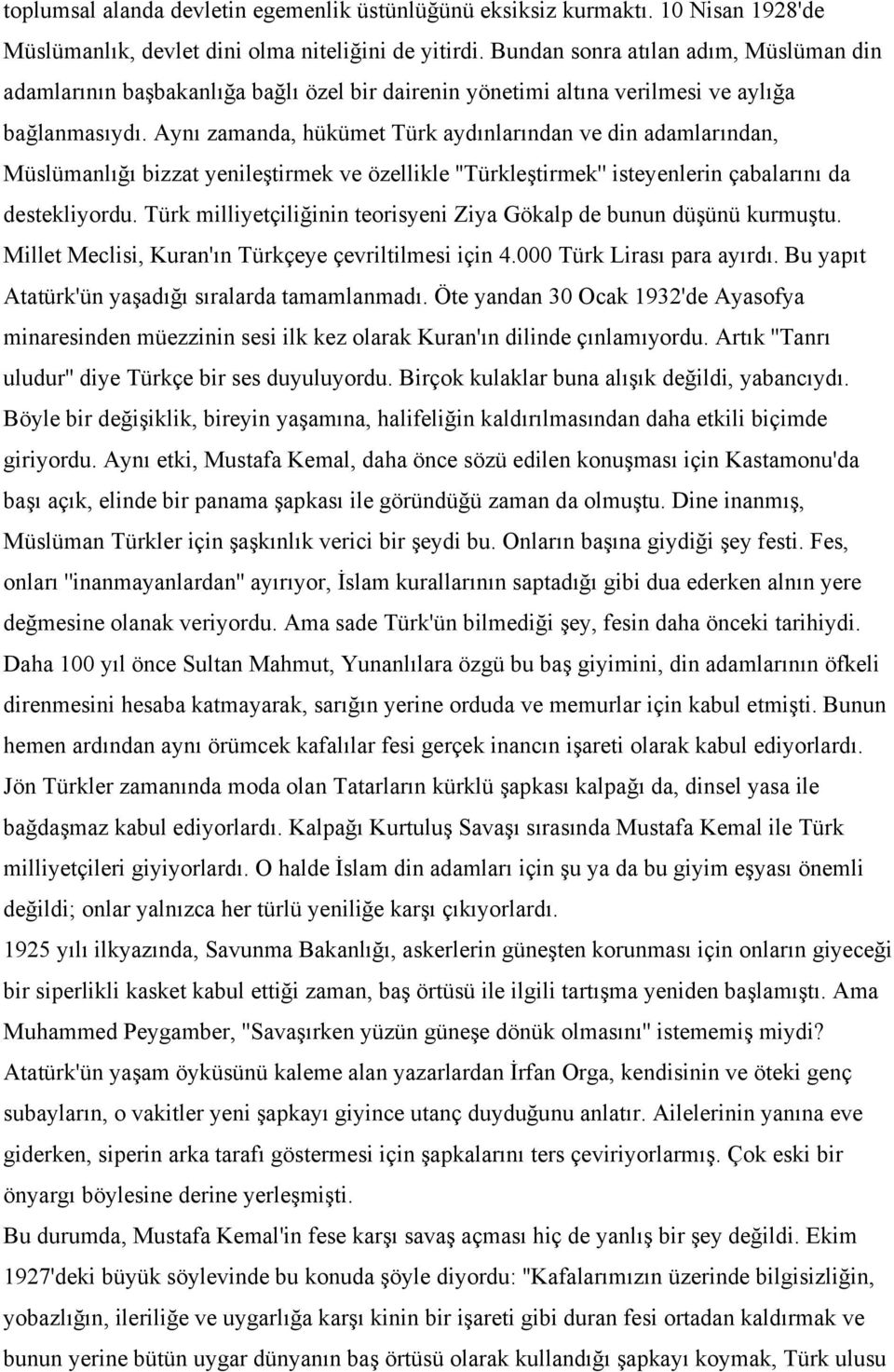 Aynı zamanda, hükümet Türk aydınlarından ve din adamlarından, Müslümanlığı bizzat yenileştirmek ve özellikle ''Türkleştirmek'' isteyenlerin çabalarını da destekliyordu.