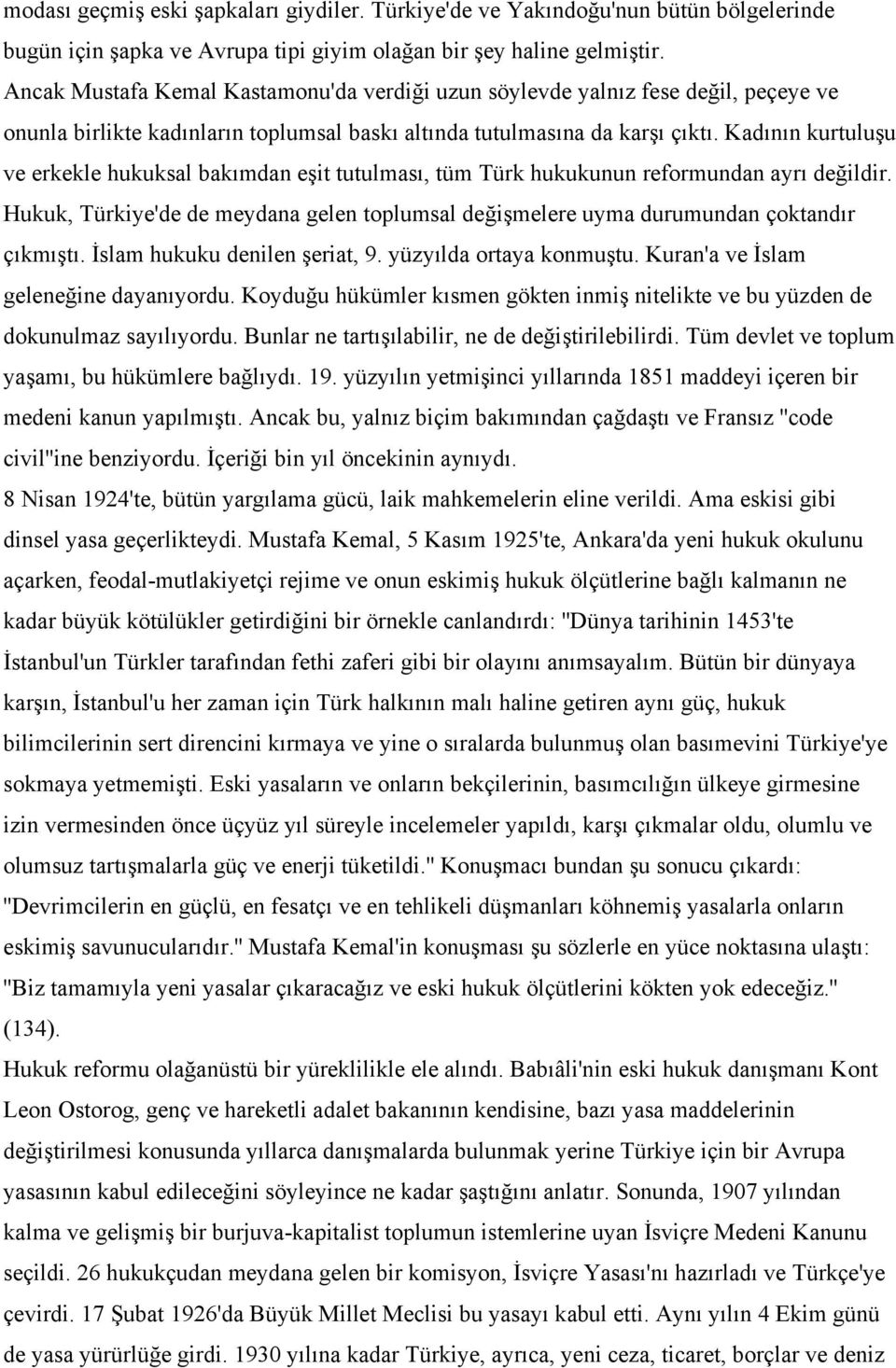 Kadının kurtuluşu ve erkekle hukuksal bakımdan eşit tutulması, tüm Türk hukukunun reformundan ayrı değildir.