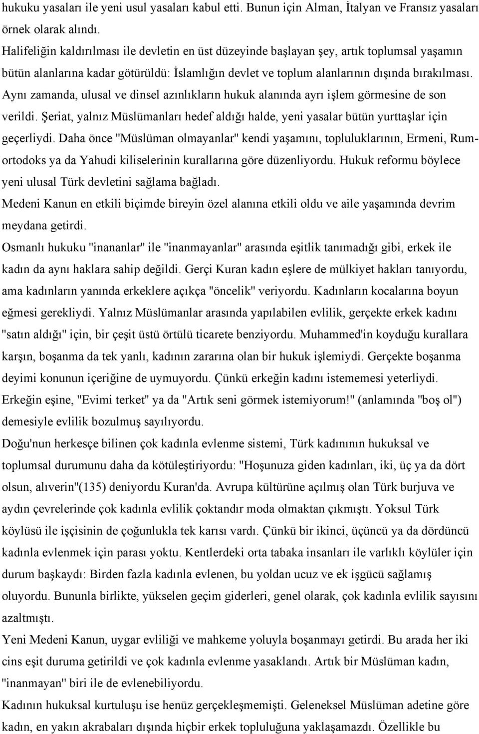 Aynı zamanda, ulusal ve dinsel azınlıkların hukuk alanında ayrı işlem görmesine de son verildi. Şeriat, yalnız Müslümanları hedef aldığı halde, yeni yasalar bütün yurttaşlar için geçerliydi.