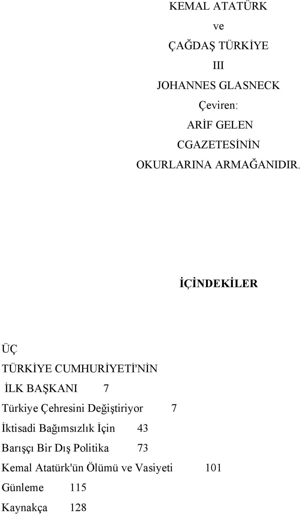 İÇİNDEKİLER ÜÇ TÜRKİYE CUMHURİYETİ'NİN İLK BAŞKANI 7 Türkiye Çehresini