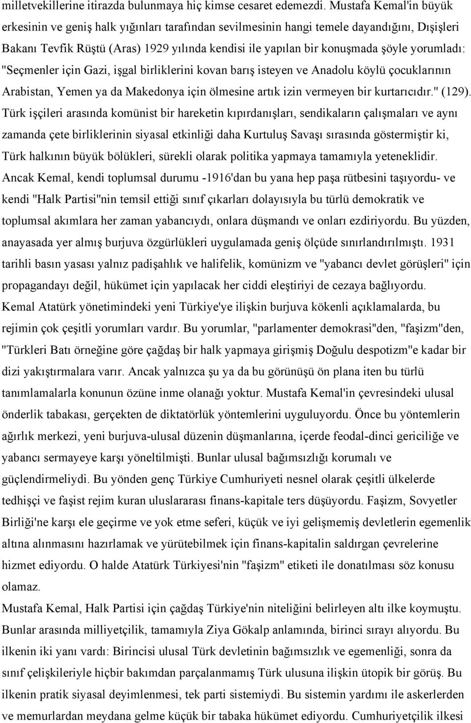 yorumladı: ''Seçmenler için Gazi, işgal birliklerini kovan barış isteyen ve Anadolu köylü çocuklarının Arabistan, Yemen ya da Makedonya için ölmesine artık izin vermeyen bir kurtarıcıdır.'' (129).