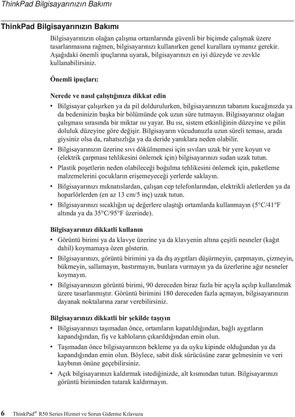 Önemli ipuçları: Nerede ve nasıl çalıştığınıza dikkat edin v Bilgisayar çalışırken ya da pil doldurulurken, bilgisayarınızın tabanını kucağınızda ya da bedeninizin başka bir bölümünde çok uzun süre