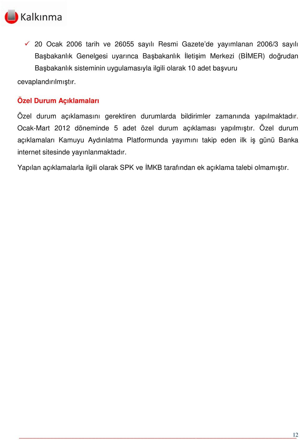 Özel Durum Açıklamaları Özel durum açıklamasını gerektiren durumlarda bildirimler zamanında yapılmaktadır.