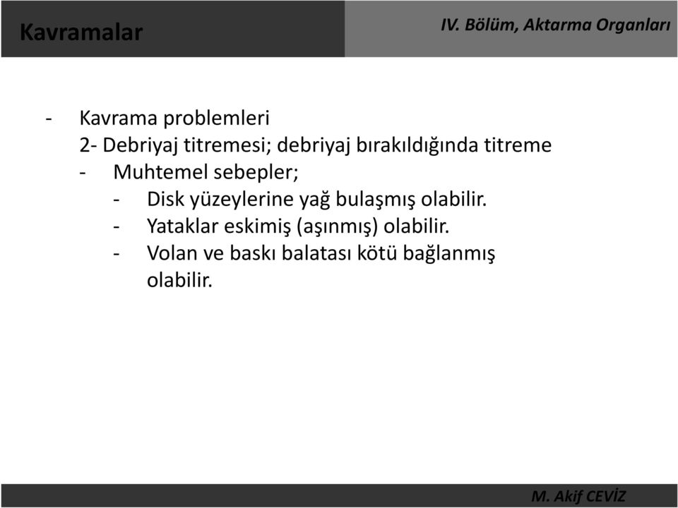 yüzeylerine yağ bulaşmış olabilir.