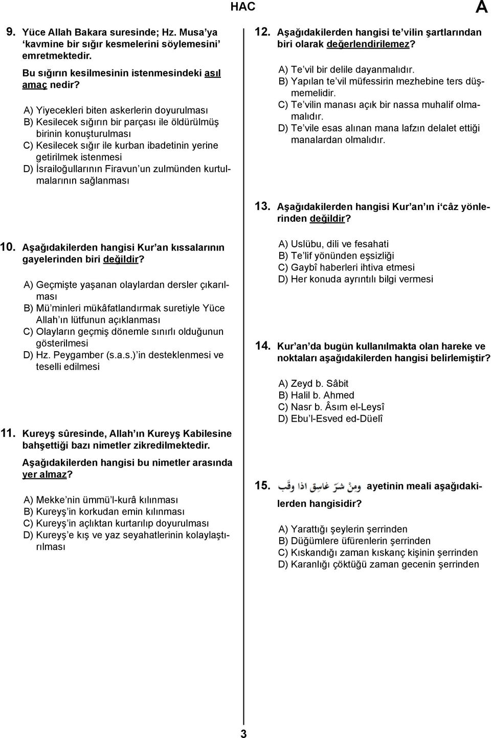 İsrailoğullarının Firavun un zulmünden kurtulmalarının sağlanması 12. Aşağıdakilerden hangisi te vilin şartlarından biri olarak değerlendirilemez? A) Te vil bir delile dayanmalıdır.