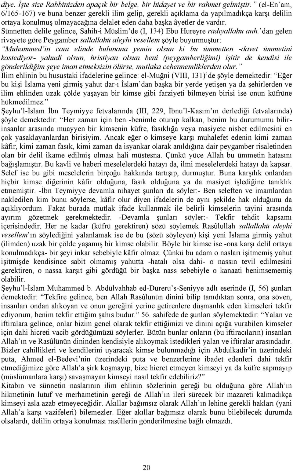 Sünnetten delile gelince, Sahih-i Müslim de (I, 134) Ebu Hureyre radıyallahu anh.