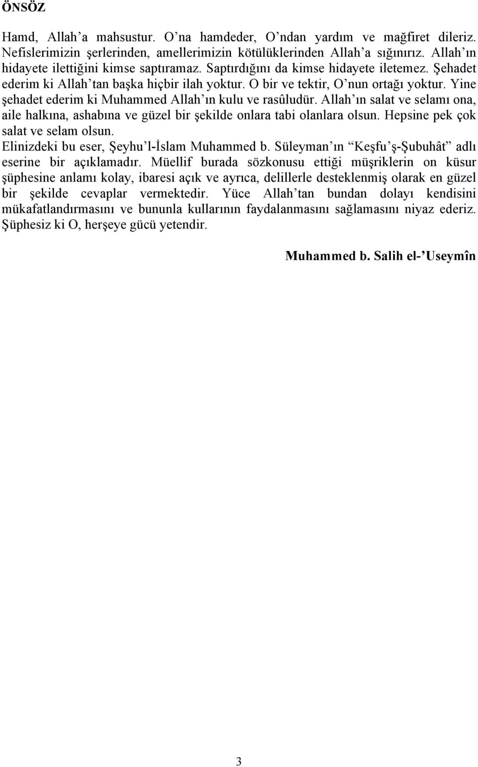 Yine şehadet ederim ki Muhammed Allah ın kulu ve rasûludür. Allah ın salat ve selamı ona, aile halkına, ashabına ve güzel bir şekilde onlara tabi olanlara olsun. Hepsine pek çok salat ve selam olsun.