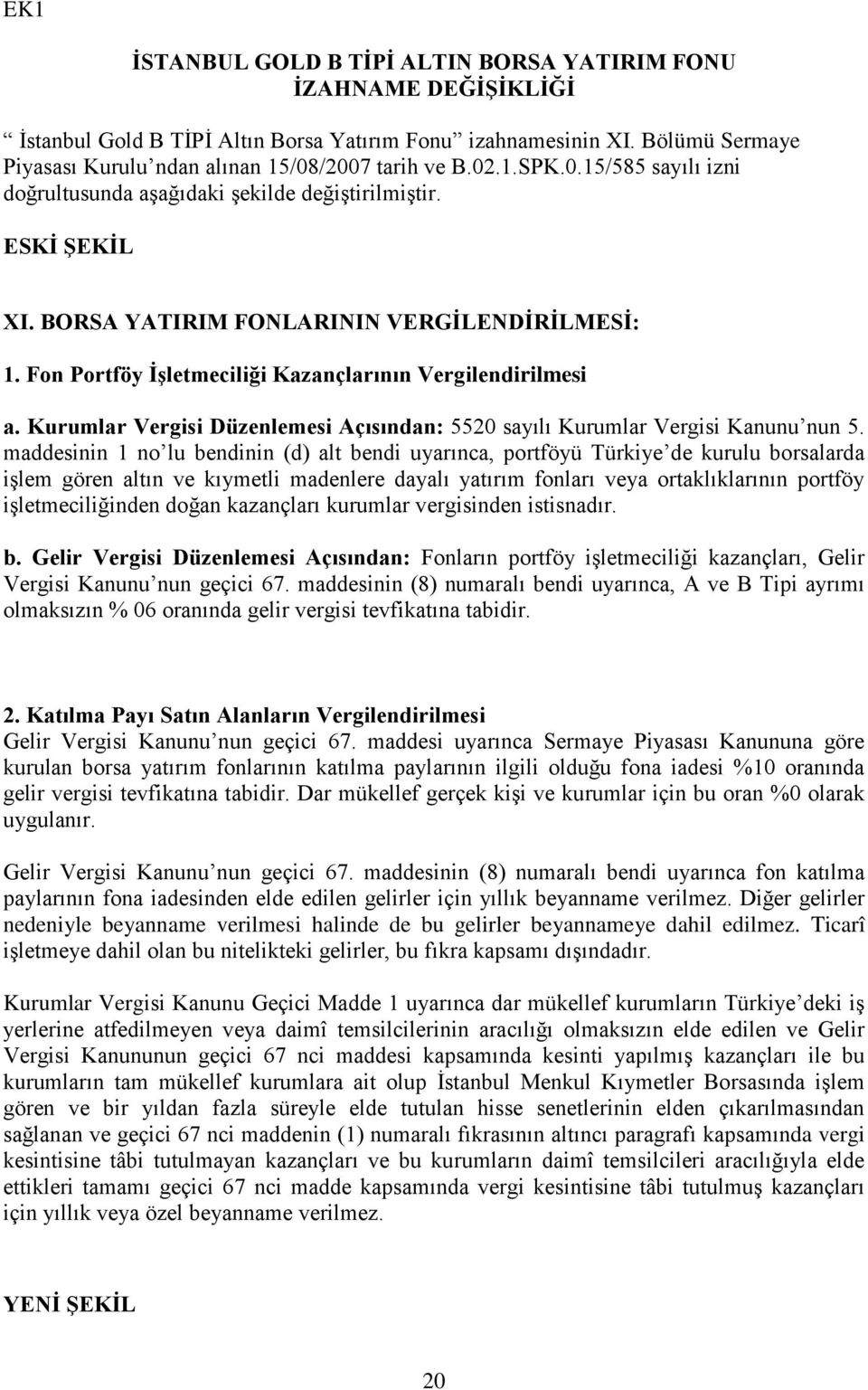 Fon Portföy İşletmeciliği Kazançlarının Vergilendirilmesi a. Kurumlar Vergisi Düzenlemesi Açısından: 5520 sayılı Kurumlar Vergisi Kanunu nun 5.