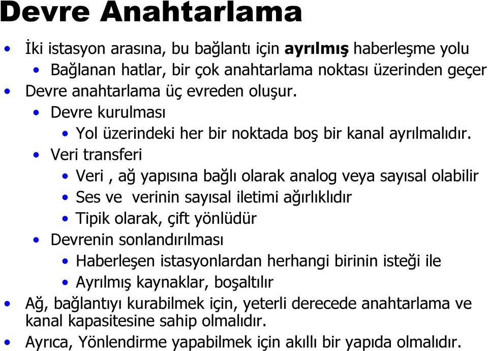 Veri transferi Veri, ağ yapısına bağlı olarak analog veya sayısal olabilir Ses ve verinin sayısal iletimi ağırlıklıdır Tipik olarak, çift yönlüdür Devrenin