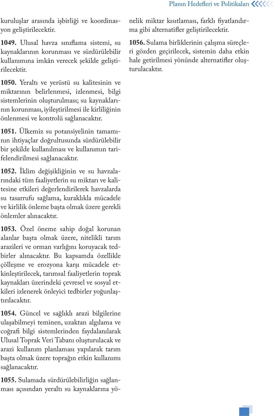 Yeraltı ve yerüstü su kalitesinin ve miktarının belirlenmesi, izlenmesi, bilgi sistemlerinin oluşturulması; su kaynaklarının korunması, iyileştirilmesi ile kirliliğinin önlenmesi ve kontrolü