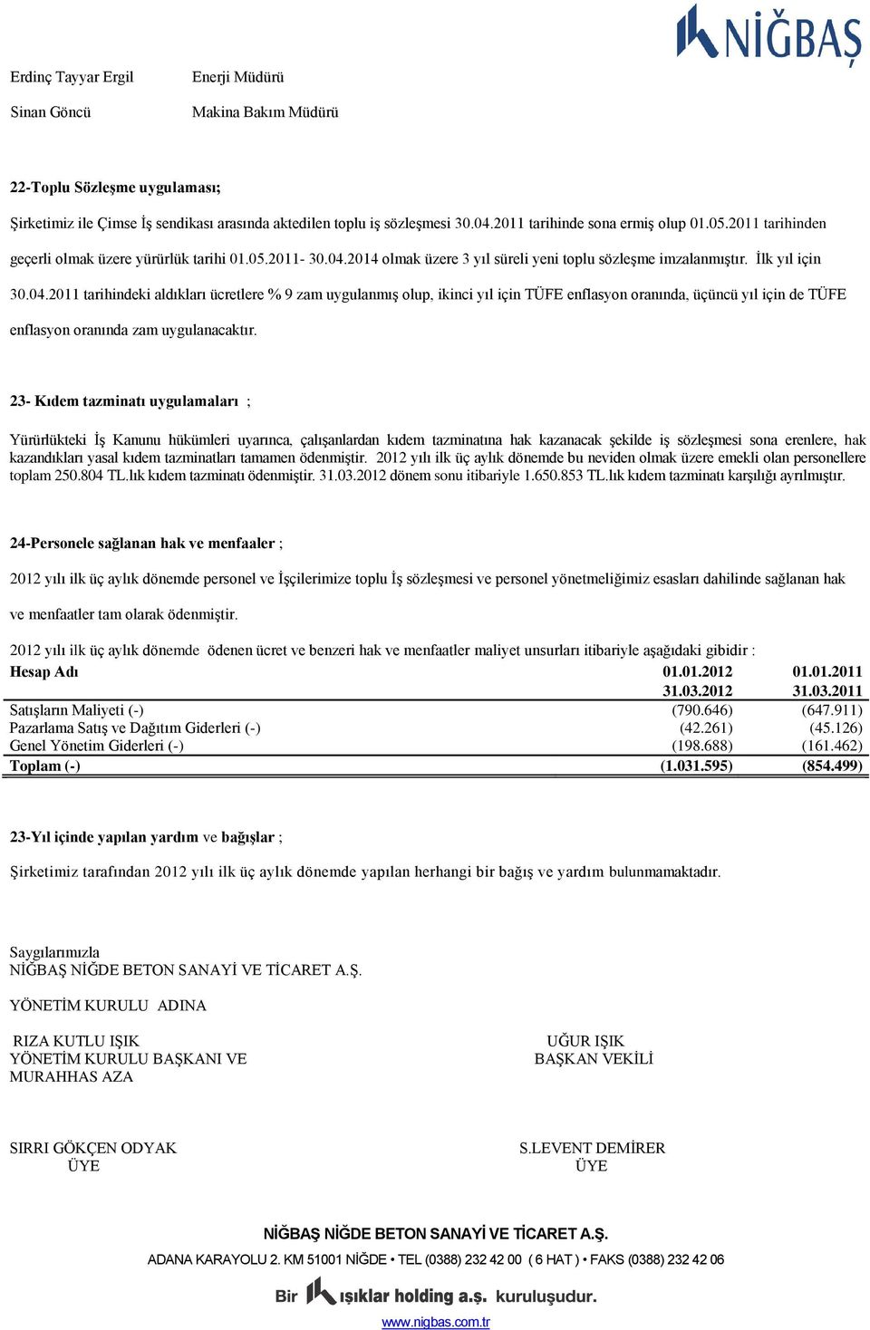 2014 olmak üzere 3 yıl süreli yeni toplu sözleşme imzalanmıştır. İlk yıl için 30.04.