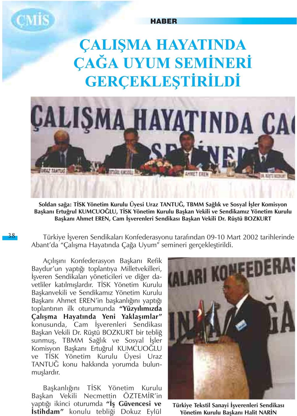 Rüþtü BOZKURT 38 Türkiye Ýþveren Sendikalarý Konfederasyonu tarafýndan 09-10 Mart 2002 tarihlerinde Abant da Çalýþma Hayatýnda Çaða Uyum semineri gerçekleþtirildi.