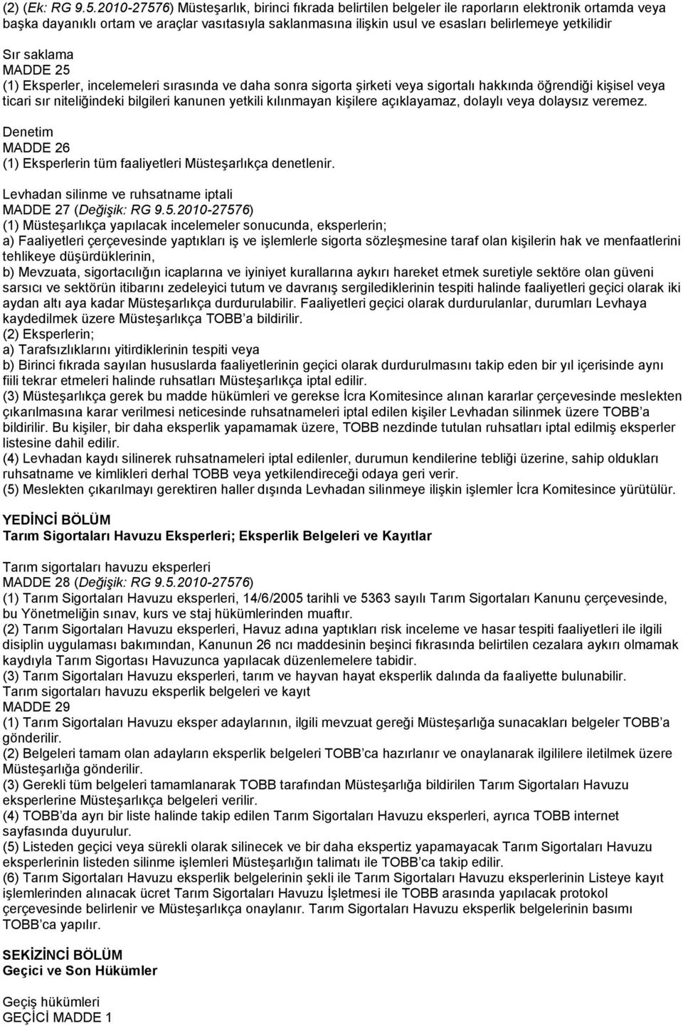 yetkilidir Sır saklama MADDE 25 (1) Eksperler, incelemeleri sırasında ve daha sonra sigorta şirketi veya sigortalı hakkında öğrendiği kişisel veya ticari sır niteliğindeki bilgileri kanunen yetkili