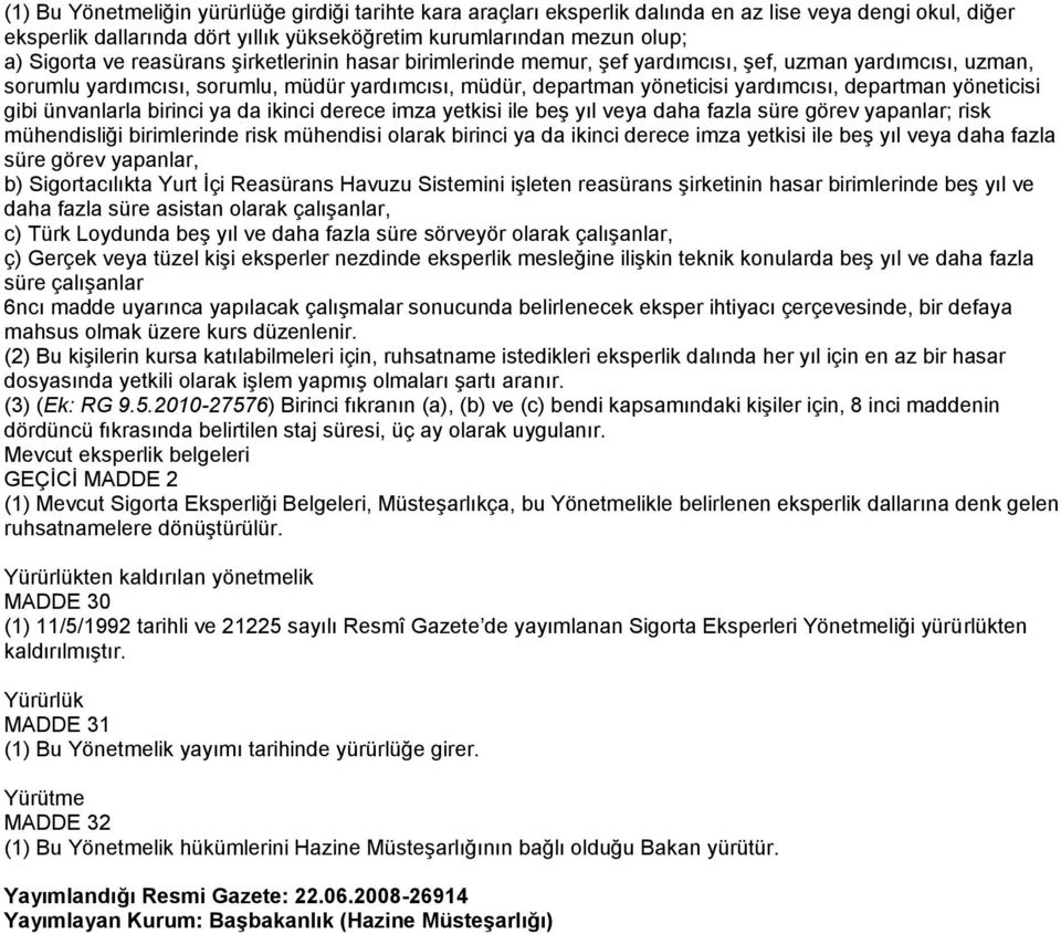 yöneticisi gibi ünvanlarla birinci ya da ikinci derece imza yetkisi ile beş yıl veya daha fazla süre görev yapanlar; risk mühendisliği birimlerinde risk mühendisi olarak birinci ya da ikinci derece