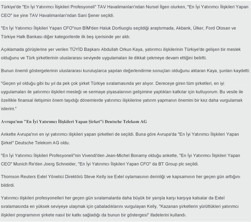 Açıklamada görüşlerine yer verilen TÜYİD Başkanı Abdullah Orkun Kaya, yatırımcı ilişkilerinin Türkiye'de gelişen bir meslek olduğunu ve Türk şirketlerinin uluslararası seviyede uygulamaları ile