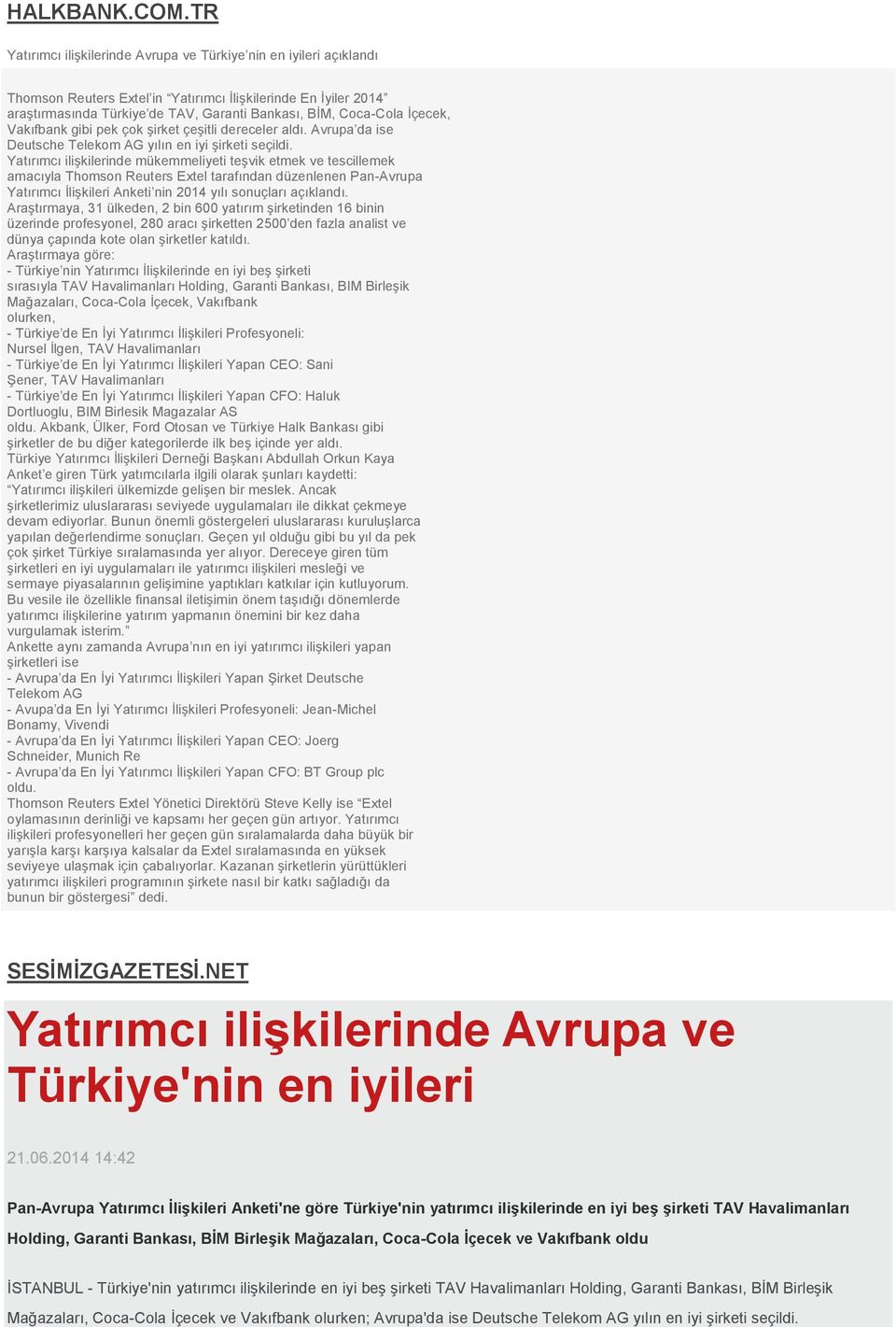 İçecek, Vakıfbank gibi pek çok şirket çeşitli dereceler aldı. Avrupa da ise Deutsche Telekom AG yılın en iyi şirketi seçildi.