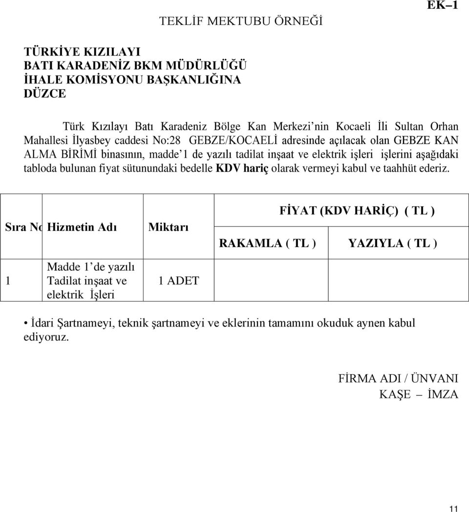 aşağıdaki tabloda bulunan fiyat sütunundaki bedelle KDV hariç olarak vermeyi kabul ve taahhüt ederiz.