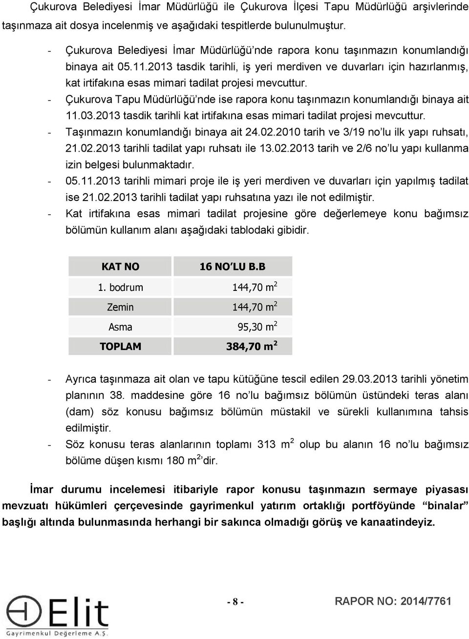 2013 tasdik tarihli, iş yeri merdiven ve duvarları için hazırlanmış, kat irtifakına esas mimari tadilat projesi mevcuttur.