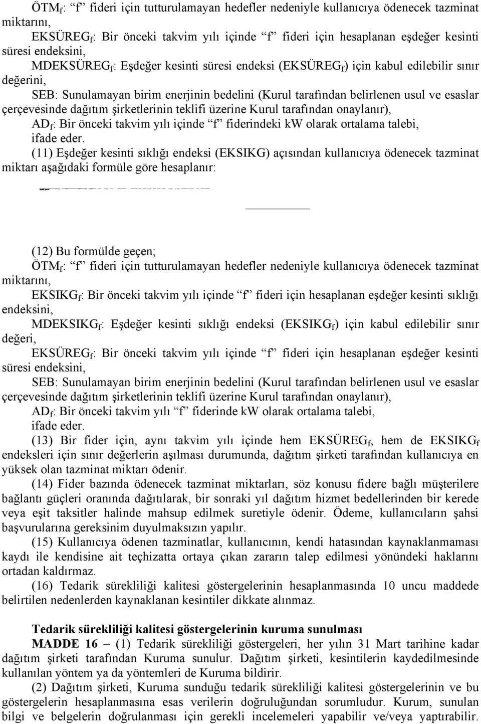 dağıtım şirketlerinin teklifi üzerine Kurul tarafından onaylanır), AD f : Bir önceki takvim yılı içinde f fiderindeki kw olarak ortalama talebi, ifade eder.