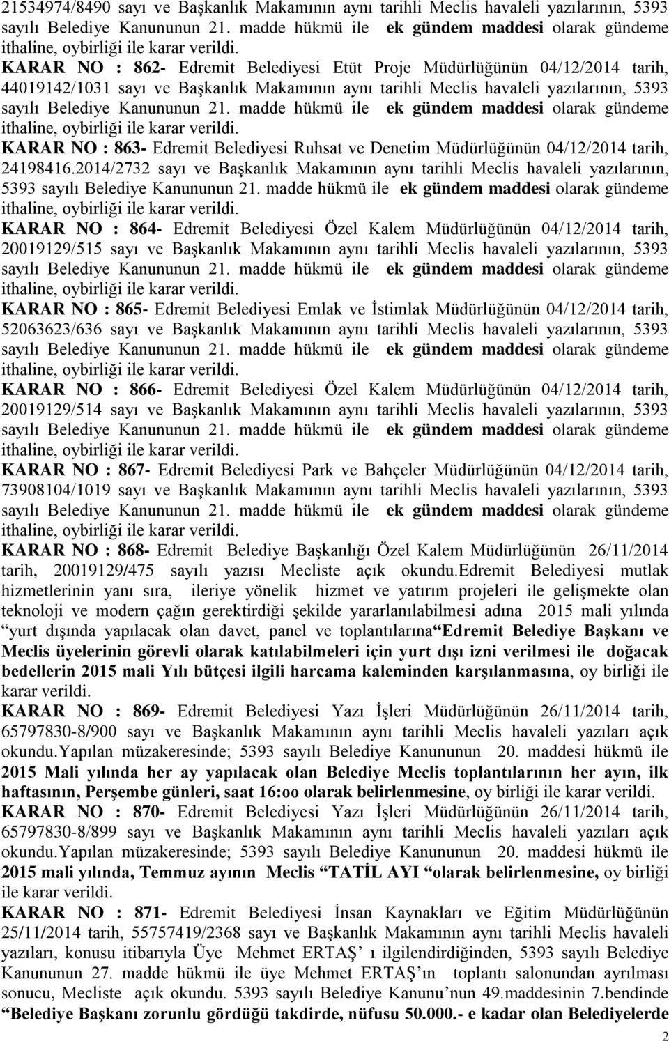 2014/2732 sayı ve Başkanlık Makamının aynı tarihli Meclis havaleli yazılarının, 5393 KARAR NO : 864- Edremit Belediyesi Özel Kalem Müdürlüğünün 04/12/2014 tarih, 20019129/515 sayı ve Başkanlık