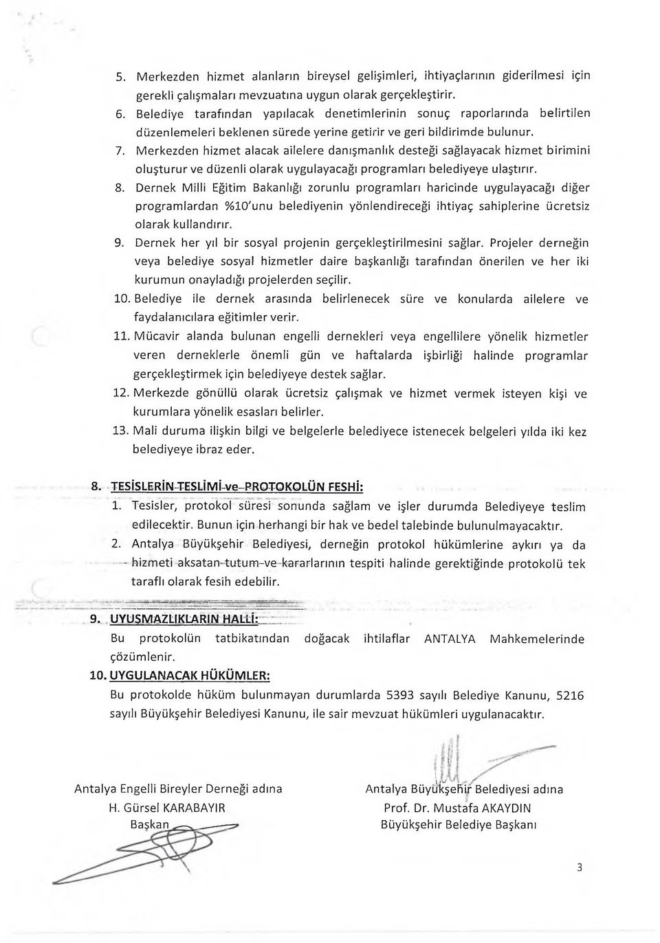 Merkezden hizmet alacak ailelere danışmanlık desteği sağlayacak hizmet birim ini oluşturu r ve düzenli olarak uygulayacağı program ları belediyeye ulaştırır. 8.