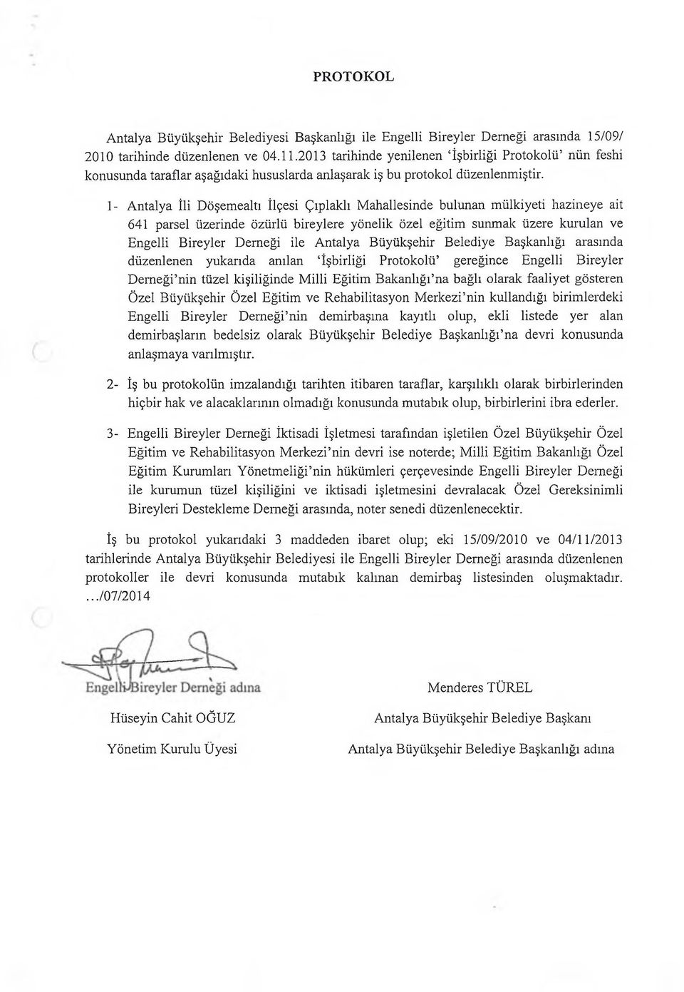 1- Antalya İli Döşemealtı İlçesi Çıplaklı Mahallesinde bulunan mülkiyeti hâzineye ait 641 parsel üzerinde özürlü bireylere yönelik özel eğitim sunmak üzere kurulan ve Engelli Bireyler Derneği ile