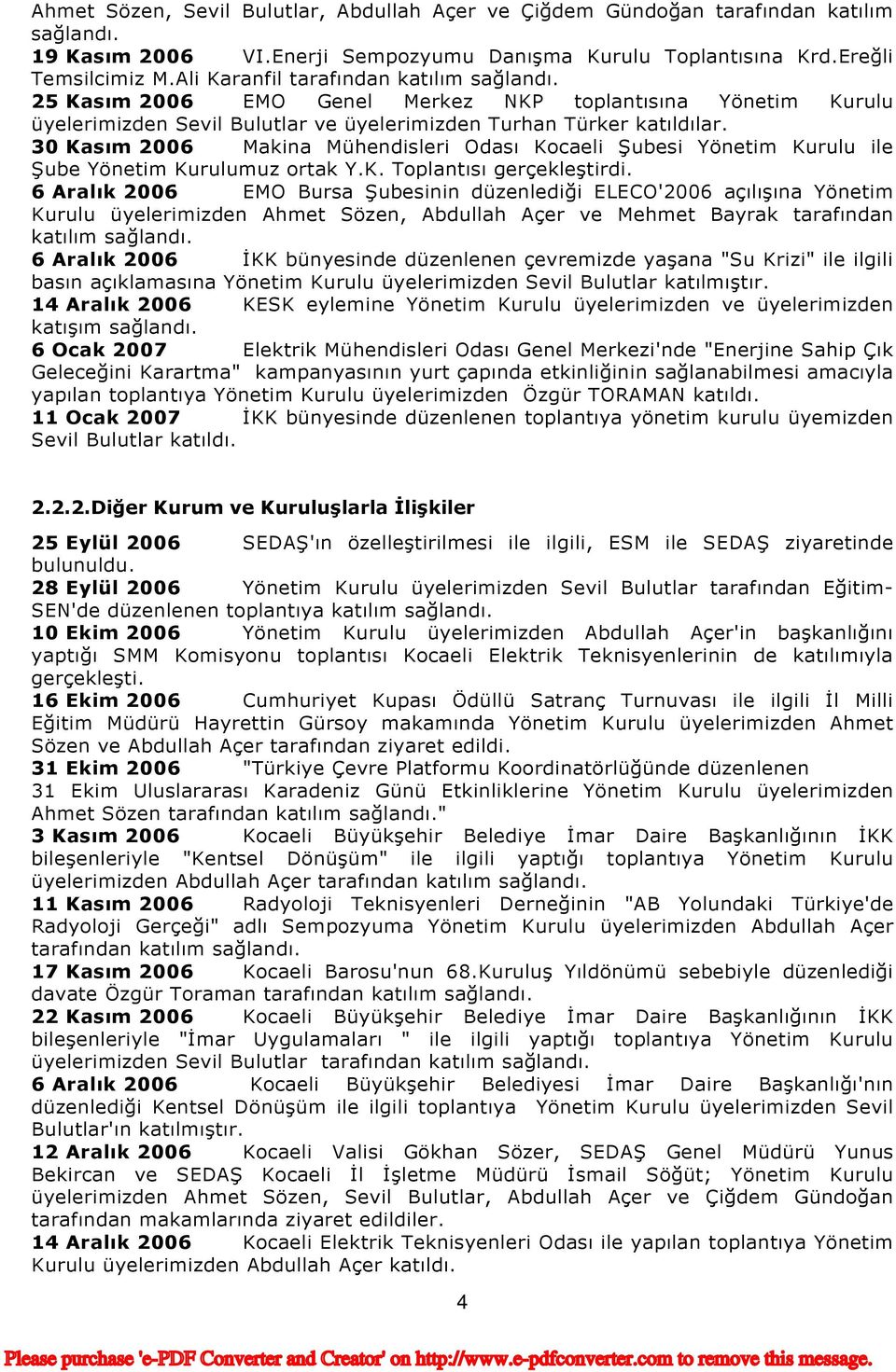 30 Kasım 2006 Makina Mühendisleri Odası Kocaeli Şubesi Yönetim Kurulu ile Şube Yönetim Kurulumuz ortak Y.K. Toplantısı gerçekleştirdi.