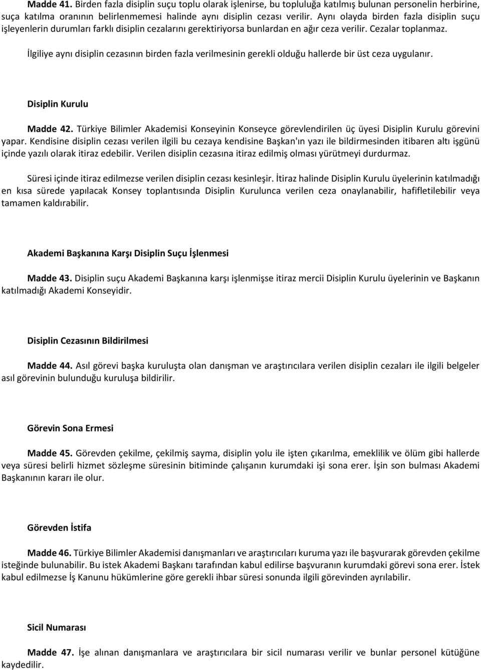 İlgiliye aynı disiplin cezasının birden fazla verilmesinin gerekli olduğu hallerde bir üst ceza uygulanır. Disiplin Kurulu Madde 42.