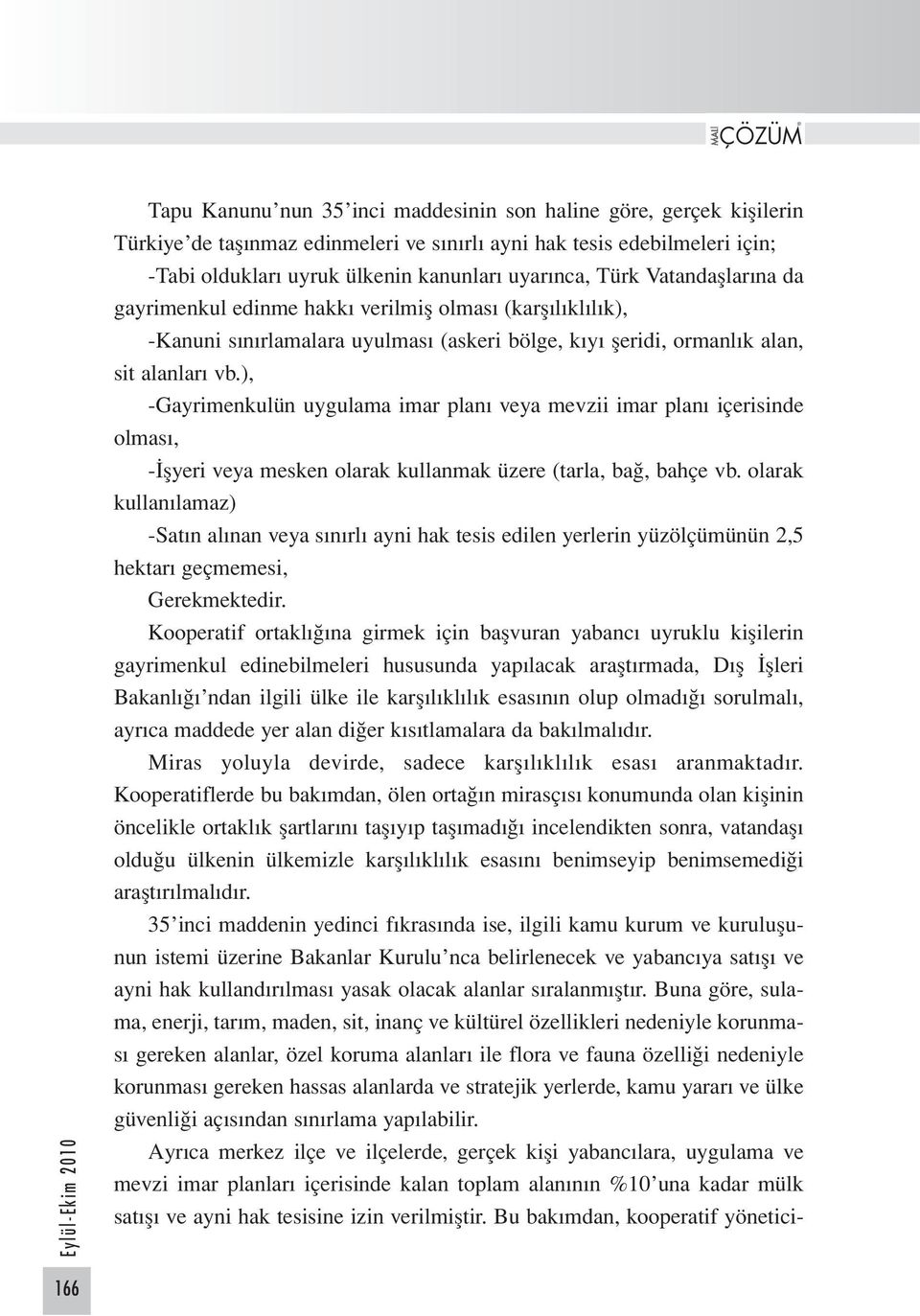 ), -Gayrimenkulün uygulama imar planı veya mevzii imar planı içerisinde olması, -İşyeri veya mesken olarak kullanmak üzere (tarla, bağ, bahçe vb.