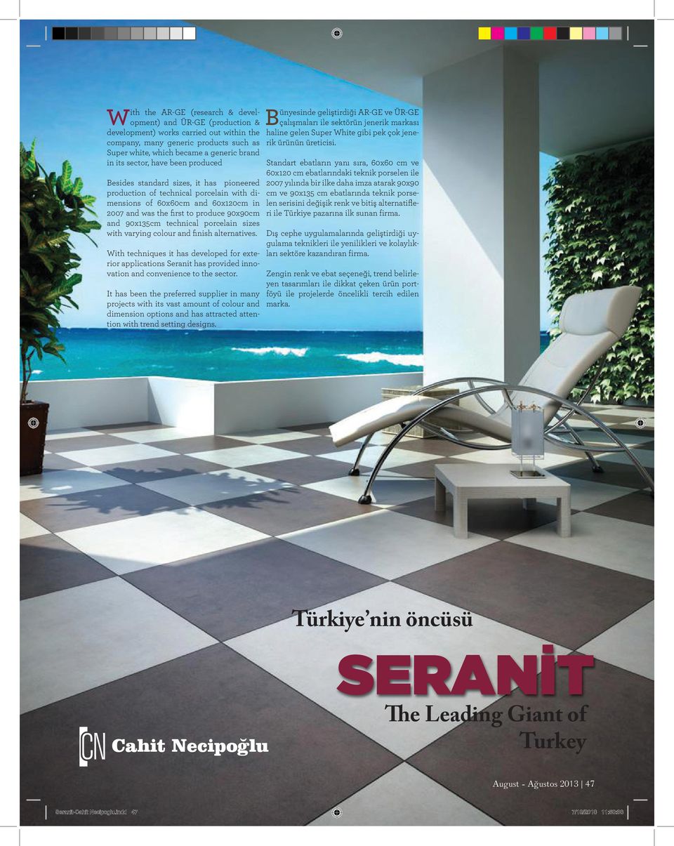 technical porcelain sizes with varying colour and finish alternatives. With techniques it has developed for exterior applications Seranit has provided innovation and convenience to the sector.