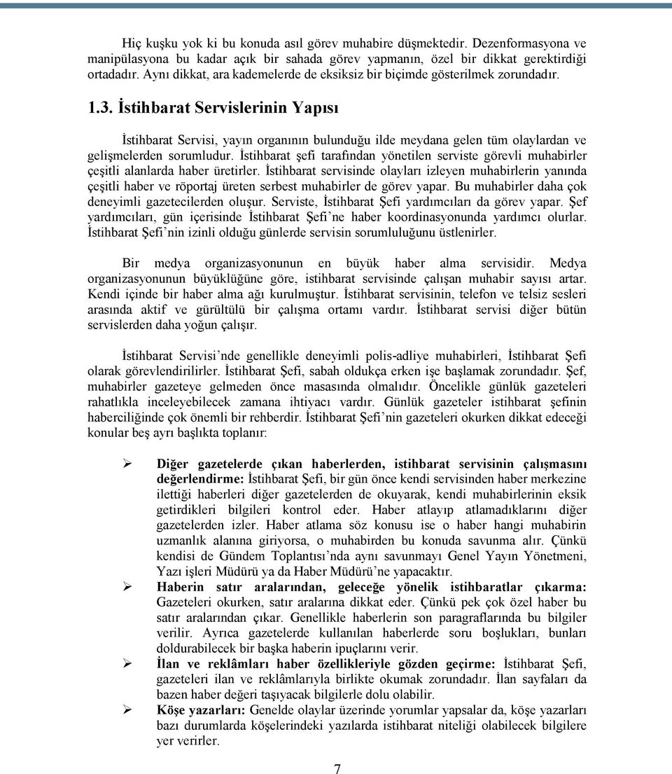 İstihbarat Servislerinin Yapısı İstihbarat Servisi, yayın organının bulunduğu ilde meydana gelen tüm olaylardan ve gelişmelerden sorumludur.