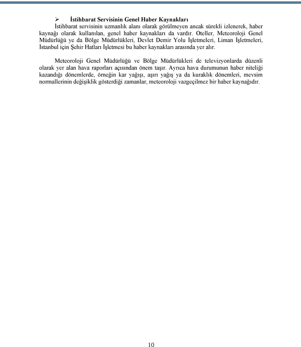 Oteller, Meteoroloji Genel Müdürlüğü ye da Bölge Müdürlükleri, Devlet Demir Yolu İşletmeleri, Liman İşletmeleri, İstanbul için Şehir Hatları İşletmesi bu haber kaynakları arasında