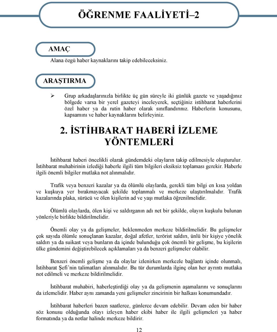 olarak sınıflandırınız. Haberlerin konusunu, kapsamını ve haber kaynaklarını belirleyiniz. 2.