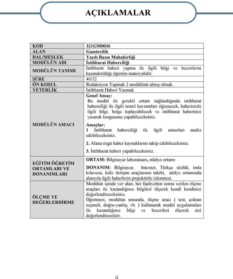 YETERLİK İstihbarat Haberi Yazmak Genel Amaç: Bu modül ile gerekli ortam sağlandığında istihbarat haberciliği ile ilgili temel kavramları öğrenecek, haberinizle ilgili bilgi, belge toplayabilecek ve