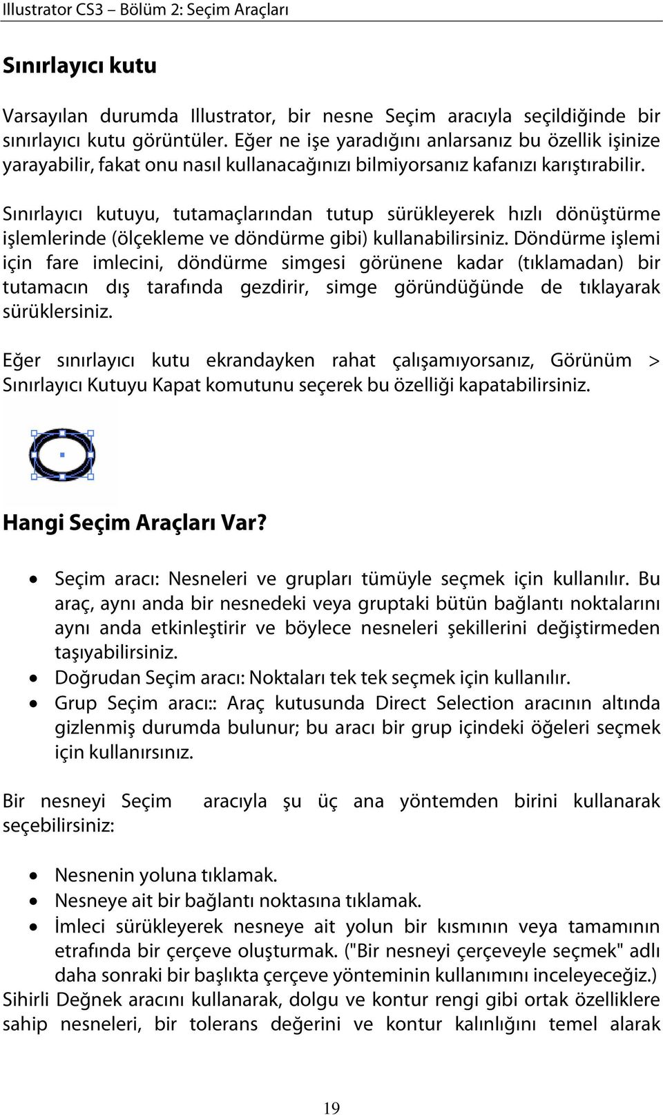 Sınırlayıcı kutuyu, tutamaçlarından tutup sürükleyerek hızlı dönüştürme işlemlerinde (ölçekleme ve döndürme gibi) kullanabilirsiniz.