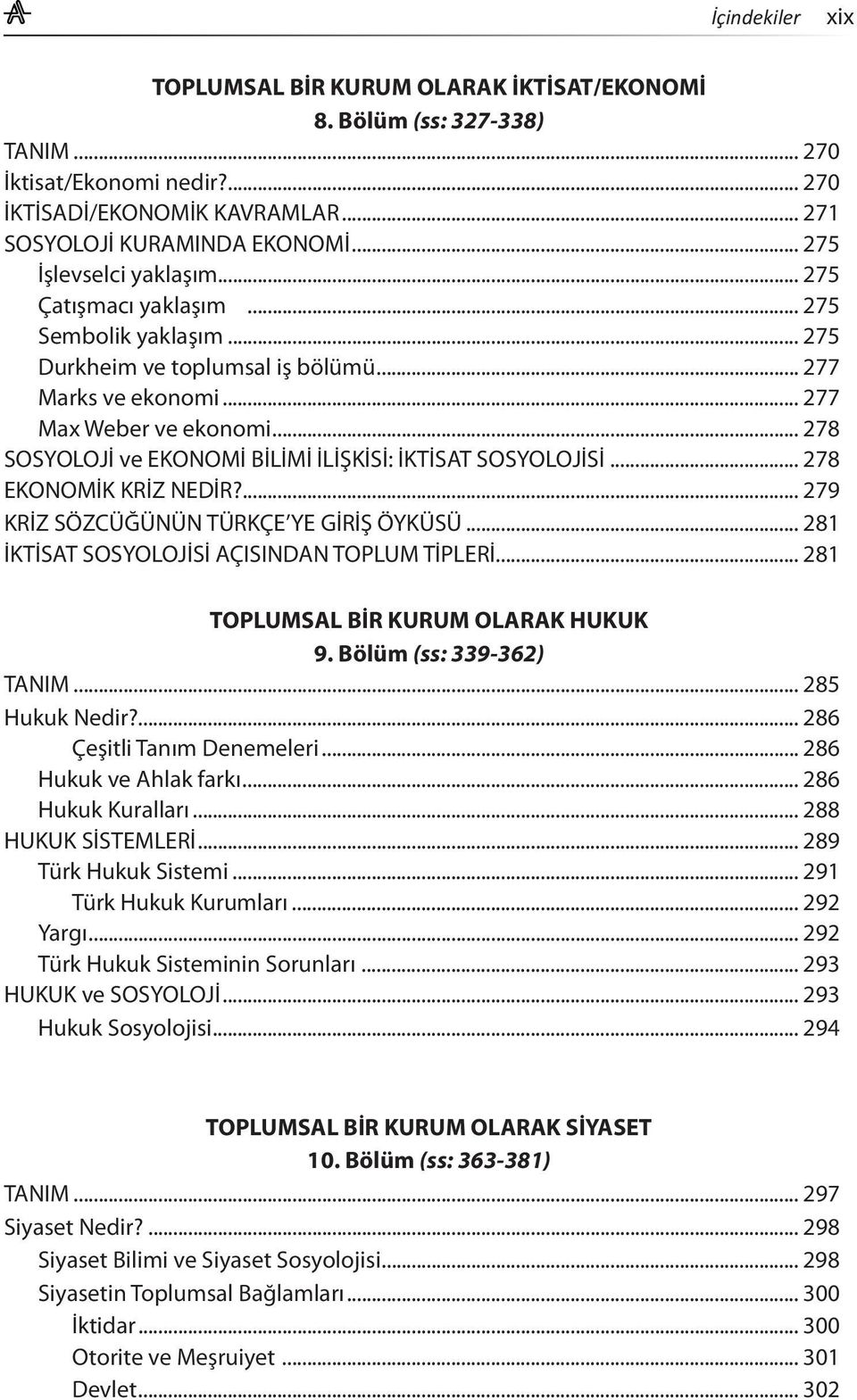 .. 278 SOSYOLOJİ ve EKONOMİ BİLİMİ İLİŞKİSİ: İKTİSAT SOSYOLOJİSİ... 278 EKONOMİK KRİZ NEDİR?... 279 KRİZ SÖZCÜĞÜNÜN TÜRKÇE YE GİRİŞ ÖYKÜSÜ... 281 İKTİSAT SOSYOLOJİSİ AÇISINDAN TOPLUM TİPLERİ.