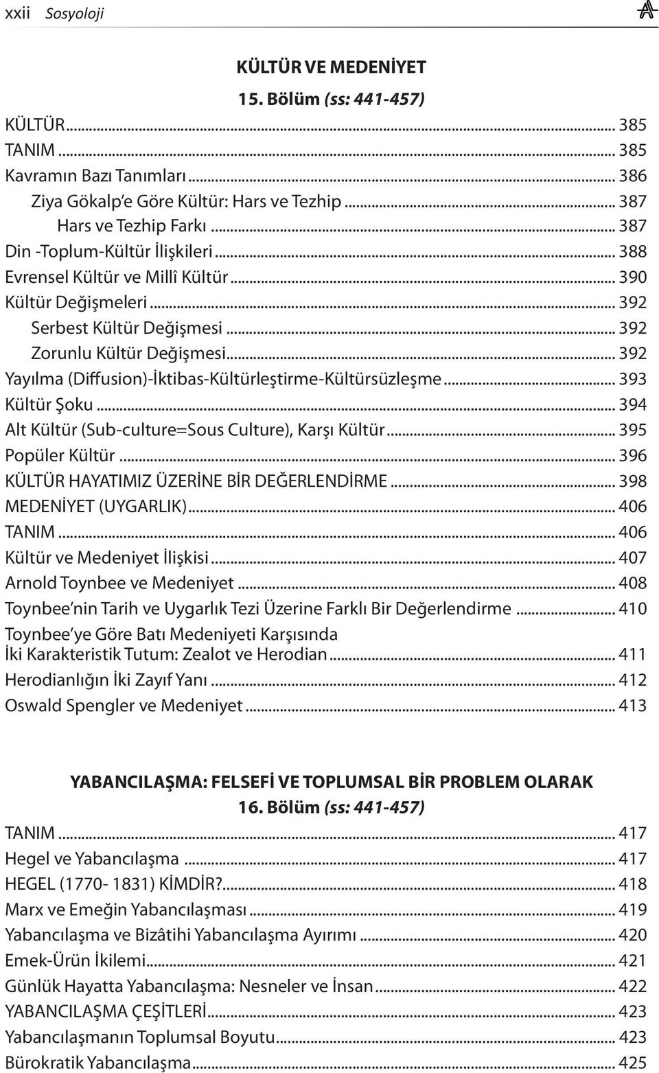 .. 392 Yayılma (Diffusion)-İktibas-Kültürleştirme-Kültürsüzleşme... 393 Kültür Şoku... 394 Alt Kültür (Sub-culture=Sous Culture), Karşı Kültür... 395 Popüler Kültür.