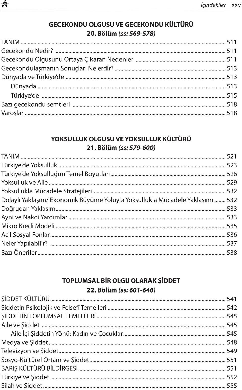 .. 521 Türkiye de Yoksulluk... 523 Türkiye de Yoksulluğun Temel Boyutları... 526 Yoksulluk ve Aile... 529 Yoksullukla Mücadele Stratejileri.