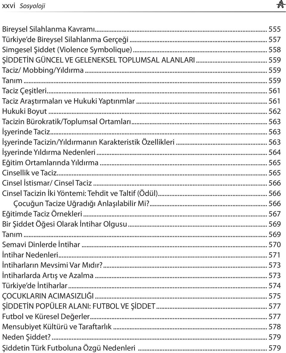 .. 563 İşyerinde Taciz... 563 İşyerinde Tacizin/Yıldırmanın Karakteristik Özellikleri... 563 İşyerinde Yıldırma Nedenleri... 564 Eğitim Ortamlarında Yıldırma... 565 Cinsellik ve Taciz.