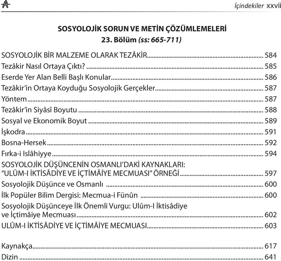 .. 589 İşkodra... 591 Bosna-Hersek... 592 Fırka-i Islâhiyye... 594 SOSYOLOJİK DÜŞÜNCENİN OSMANLI DAKİ KAYNAKLARI: ULŪM-I İKTİSÂDİYE VE İÇTİMÂİYE MECMUASI ÖRNEĞİ.