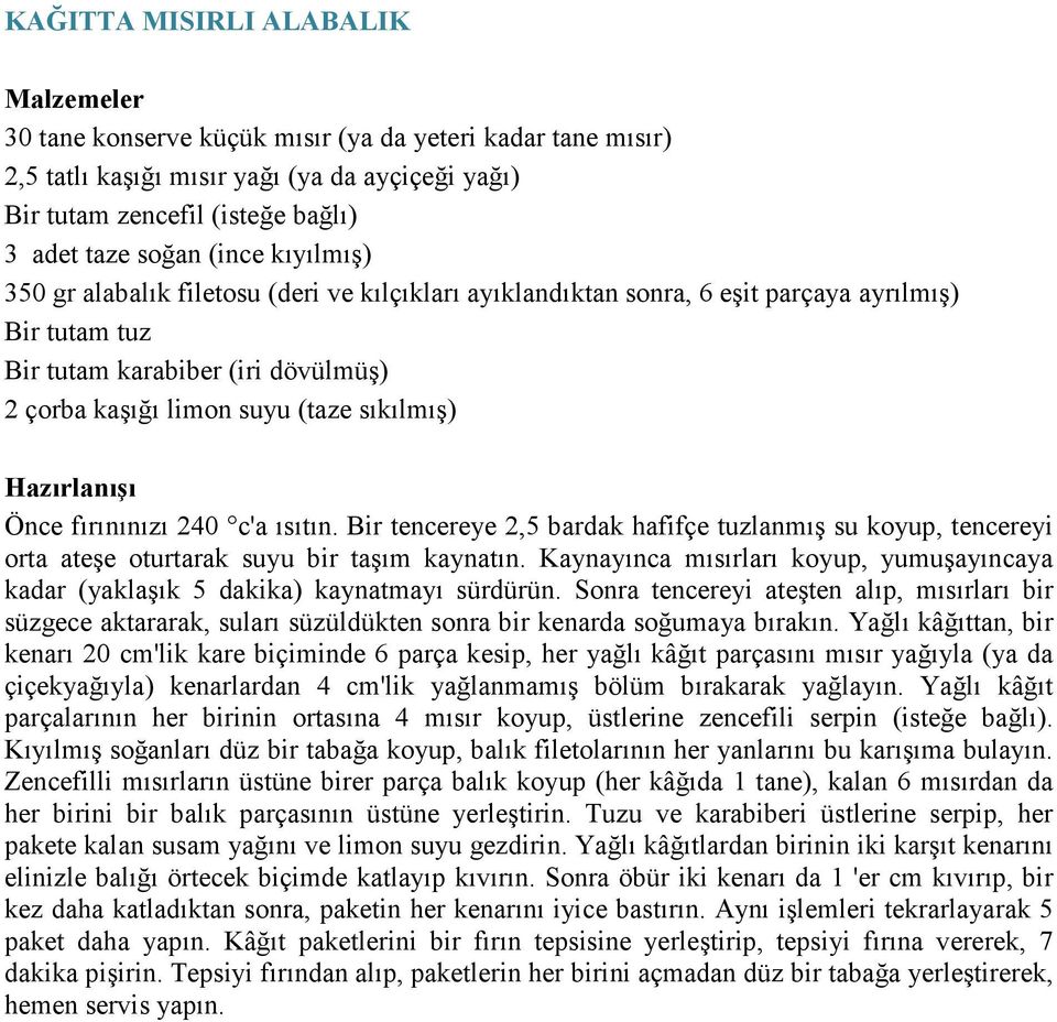 fırınınızı 240 c'a ısıtın. Bir tencereye 2,5 bardak hafifçe tuzlanmış su koyup, tencereyi orta ateşe oturtarak suyu bir taşım kaynatın.