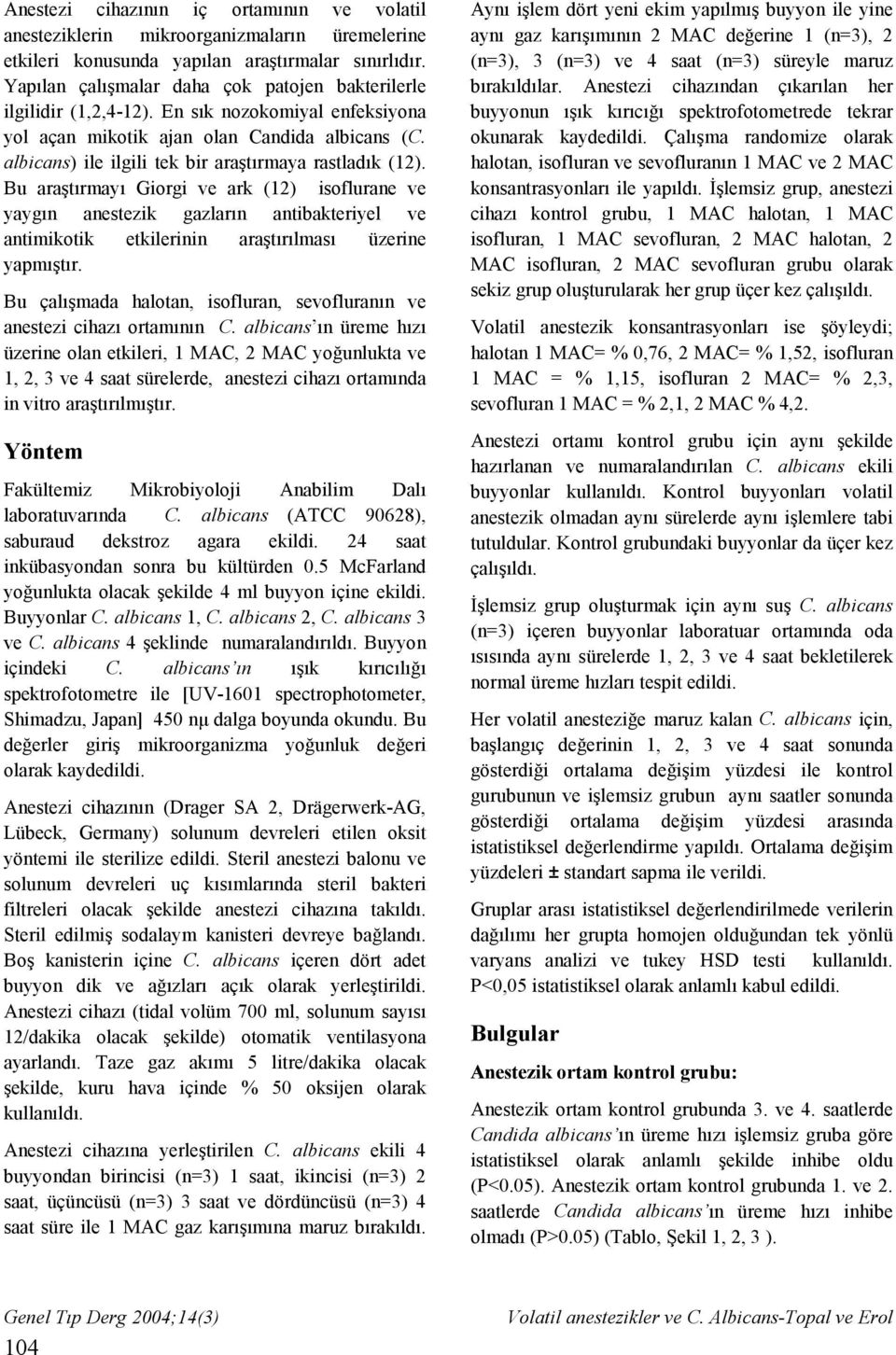 albicans) ile ilgili tek bir araştırmaya rastladık (2).