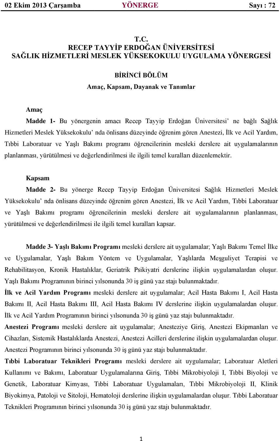 ait uygulamalarının planlanması, yürütülmesi ve değerlendirilmesi ile ilgili temel kuralları düzenlemektir.