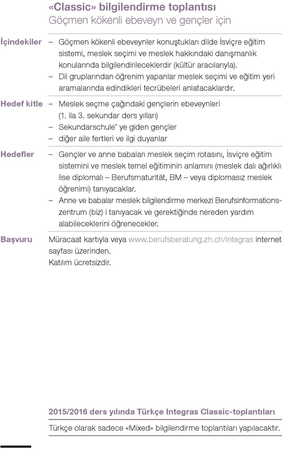 Hedef kitle Meslek seçme çağındaki gençlerin ebeveynleri (1. ila 3.