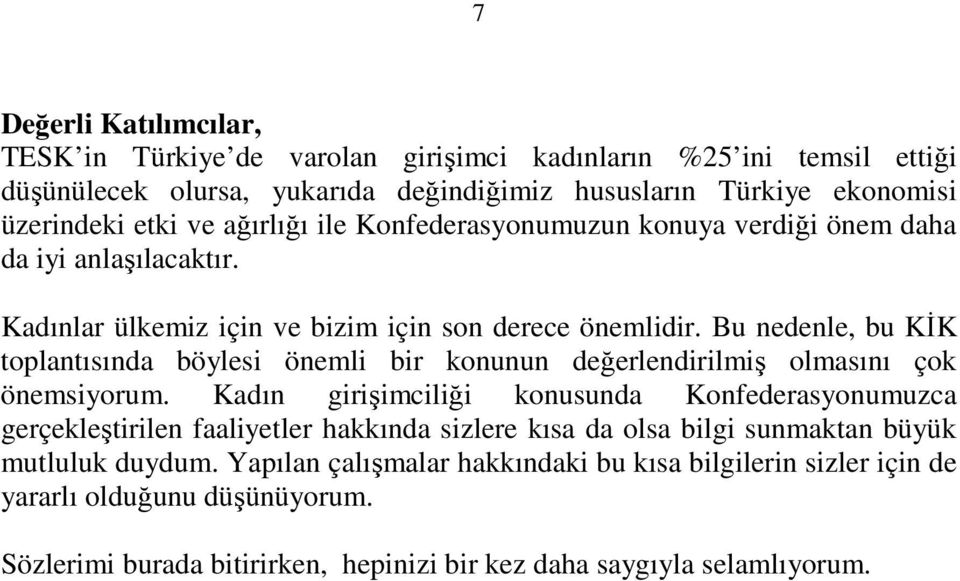 Bu nedenle, bu KĐK toplantısında böylesi önemli bir konunun değerlendirilmiş olmasını çok önemsiyorum.