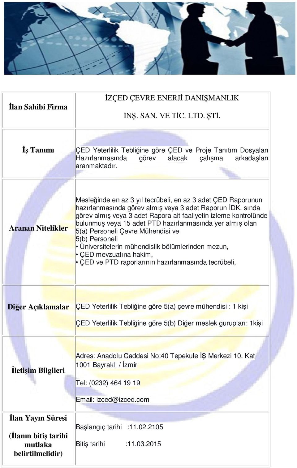 sında görev almış veya 3 adet Rapora ait faaliyetin izleme kontrolünde bulunmuş veya 15 adet PTD hazırlanmasında yer almış olan 5(a) Personeli Çevre Mühendisi ve 5(b) Personeli Üniversitelerin