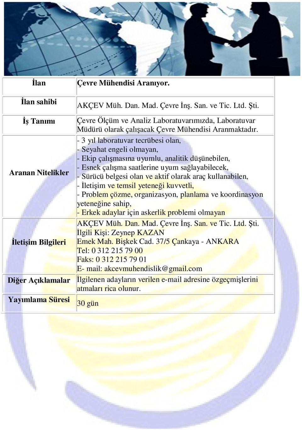 - 3 yıl laboratuvar tecrübesi olan, - Seyahat engeli olmayan, - Ekip çalışmasına uyumlu, analitik düşünebilen, - Esnek çalışma saatlerine uyum sağlayabilecek, - Sürücü belgesi olan ve aktif olarak