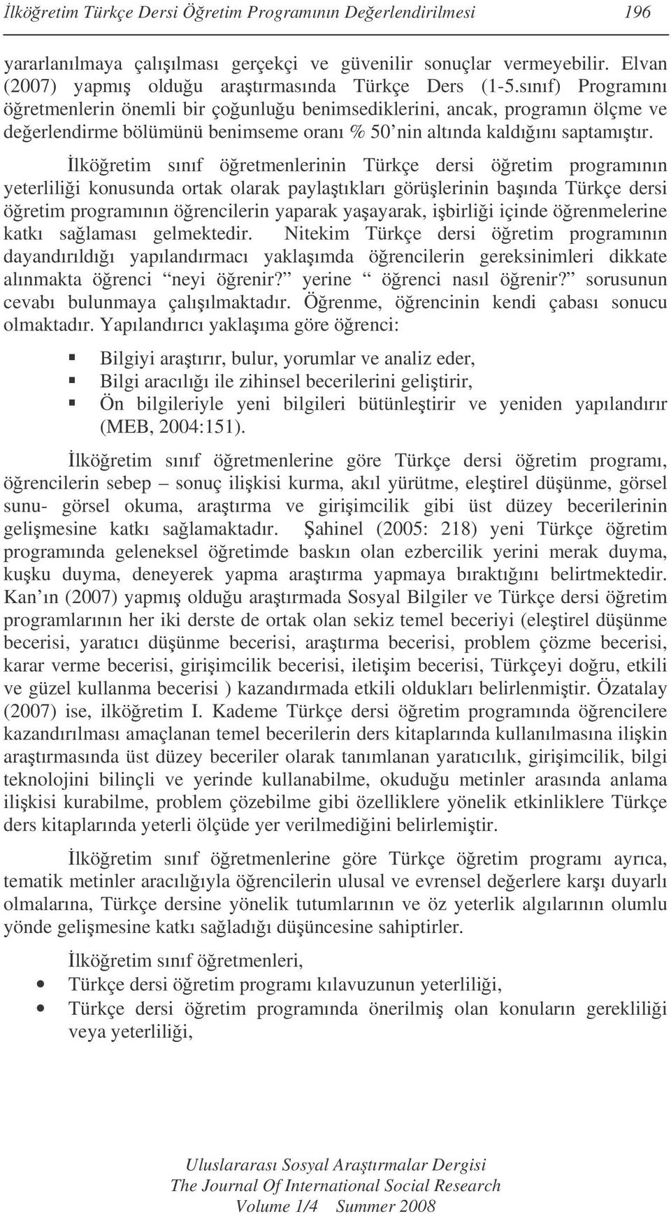 lköretim sınıf öretmenlerinin Türkçe dersi öretim programının yeterlilii konusunda ortak olarak paylatıkları görülerinin baında Türkçe dersi öretim programının örencilerin yaparak yaayarak, ibirlii