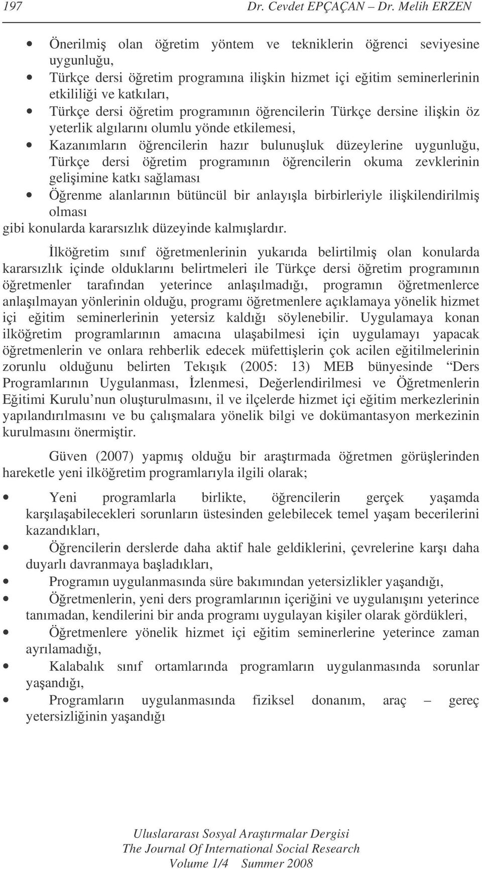 programının örencilerin Türkçe dersine ilikin öz yeterlik algılarını olumlu yönde etkilemesi, Kazanımların örencilerin hazır bulunuluk düzeylerine uygunluu, Türkçe dersi öretim programının