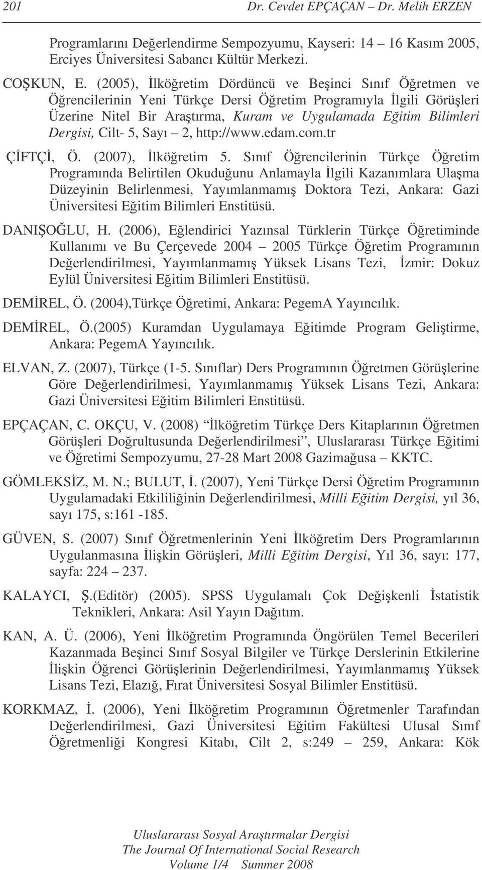 5, Sayı 2, http://www.edam.com.tr ÇFTÇ, Ö. (2007), lköretim 5.